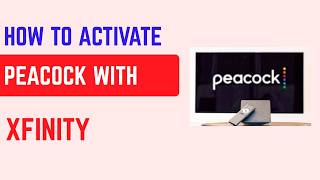 How to Activate Peacock With Xfinity – Link Account & Start Streaming