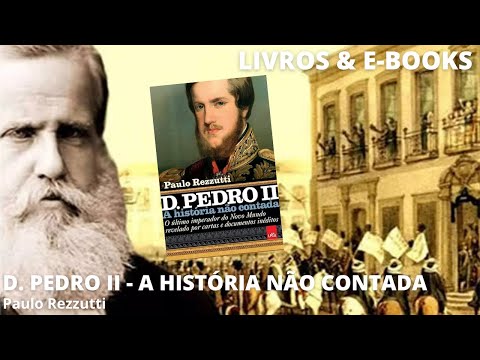 D. PEDRO II - A HISTÓRIA NÃO CONTADA, de Paulo Rezzutti