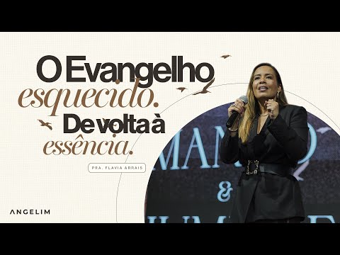 O evangelho esquecido. De volta à essência | Pastora Flavia Arrais