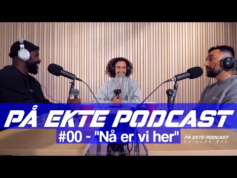 PÅ EKTE Podcast Episode #00 - "Nå er vi her"