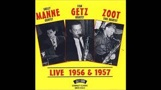 Shelly Manne Quintet  - Stan Getz Quartet -  Zoot Sims Quartet ‎– Live 1956 & 1957