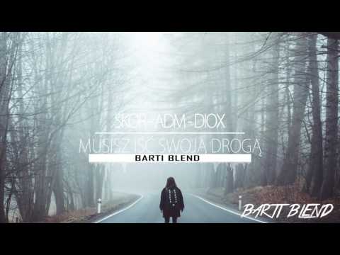 Skor x ADM x Diox - Musisz Iść Swoją Drogą (Barti Blend)