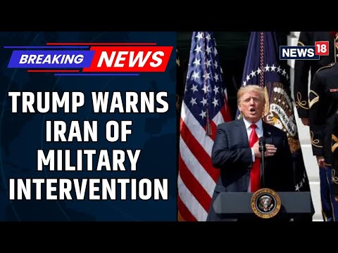 Trump Warns Iran of U.S. Military Action Over Protester Killings; Tehran Condemns Threats | News18