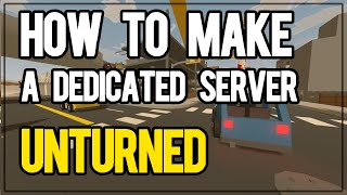 How To Make a Dedicated Unturned Server in 2024