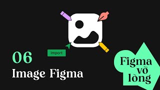 Thuộc tính và các thao tác với image trong Figma | Figma vỡ lòng 06