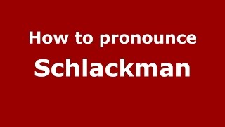 How to pronounce Schlackman