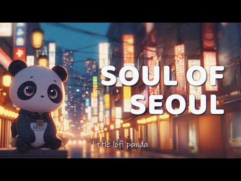 soul of seoul 🐼 lofi beats to enjoy the korean city