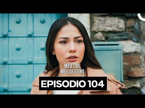 Meu Lar Meu Destino Episódio 104 (Dublagem em Português)