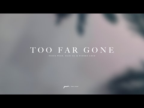 Piece Wise, Eloi El & Pierre Leck - Too Far Gone