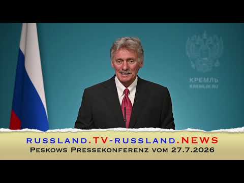 Peskows Pressekonferenz vom 27.7.2026