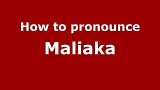 How to pronounce Maliaka