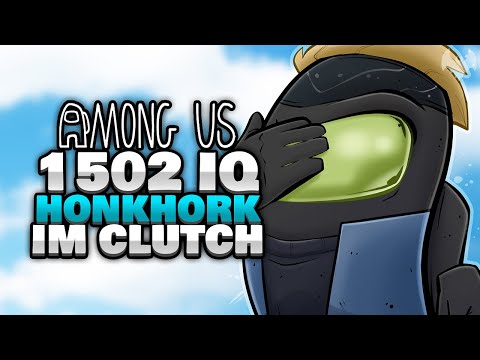1502 IQ HONKHORNK im CLUTCH... 🐵 - ♠ Among Us ♠