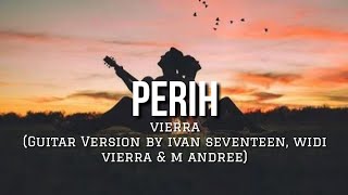 Download lagu Perih - Vierra (Guitar Version By Ivan Seventeen, Widi Vierra & M Andree) Lyrics mp3