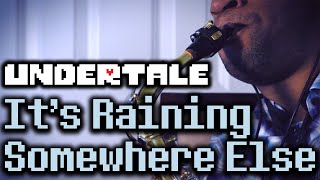 UNDERTALE - It's Raining Somewhere Else [Sax Cover] | subversiveasset