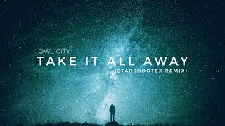 Owl City - Take It All Away (Starshootex Remix w/ OC Motor)