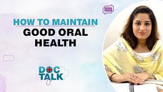 How to Maintain Oral Hygiene? | Oral Health Tips | Doc Talk | Fit Tak