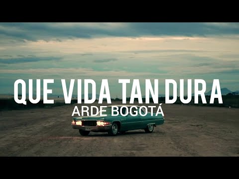 Arde Bogotá - Que vida tan Dura // LYRIC/LETRA
