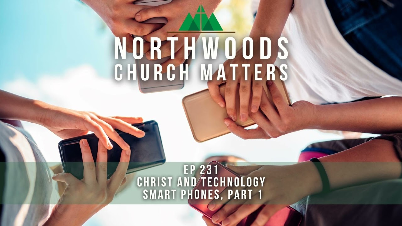 Ep 231 | Christ and Technology - Smart Phones, Part 1