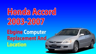 2003-2007 Honda Accord Ebgine Computer Replacement And Location