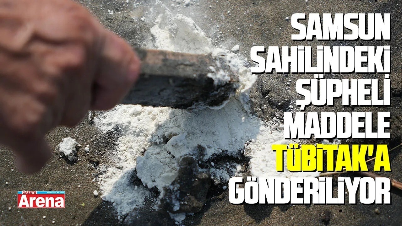 Samsun sahilindeki şüpheli maddede TÜBİTAK detayı