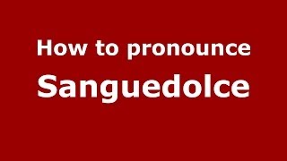 How to pronounce Sanguedolce