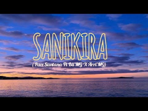 SANIKIRA(Lirik)Pace Santana ft Bii'MG X Arri'MG)