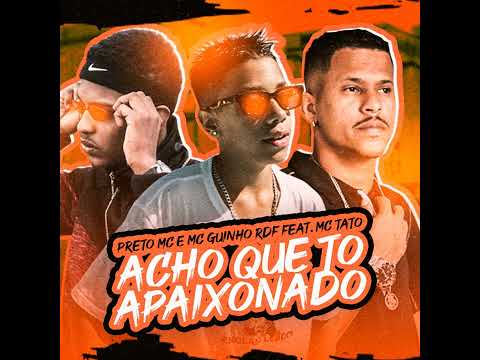 preto mc e mc guinho rdf feat.mc tato acho que to apaixonado