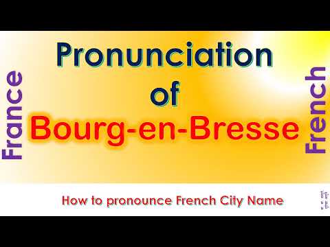 Bourg-en-Bresse - How to pronounce Bourg-en-Bresse, Ain, Auvergne-Rhône-Alpes in French accent?