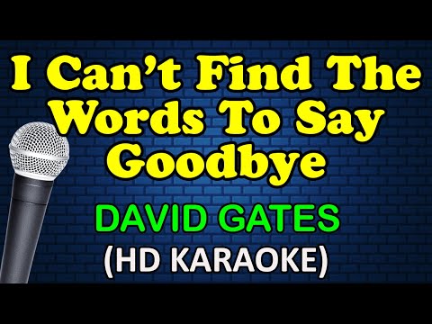 I CAN'T FIND THE WORDS TO SAY GOODBYE - David Gates (HD Karaoke)