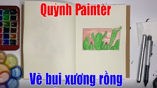 Cùng xem cách Quỳnh Painter hướng dẫn mọi người vẽ bụi xương rồng