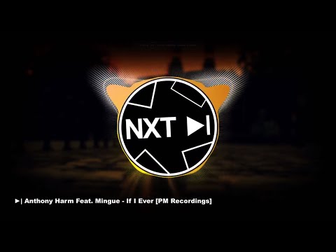 Anthony Harm Feat Mingue - If I Ever [PM Recordings] ⳼ NXT Music