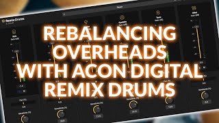 Video thumbnail for Rebalancing Overheads With Acon Digital Remix:Drums by Production Expert