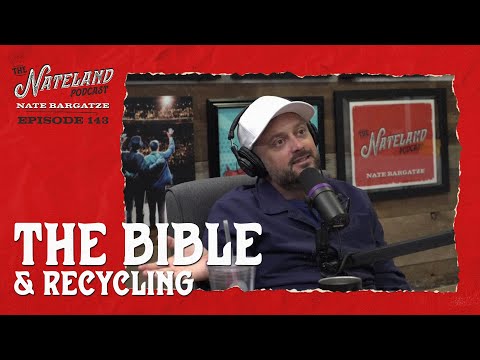 Nateland | Ep #143 - The Bible & Recycling