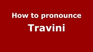 How to pronounce Travini