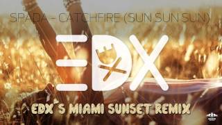 Spada - Catchfire (Sun Sun Sun) (EDX's Miami Sunset Remix)