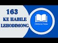 KE HABILE LEHODIMONG | DIFELA TSA SIONE 163