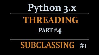 Python Tutorials : Threading Beginners Tutorial - Subclassing (part 4-1)
