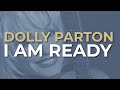 Dolly Parton - I Am Ready (Official Audio)