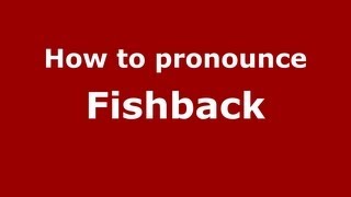 How to pronounce Fishback