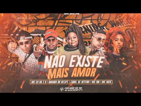 MC CH DA Z.O E MC 10G E DANADO DO RECIFE E CAROL DE NITERÓI E NICK - NÃO EXISTE MAIS AMOR ( REMIX )