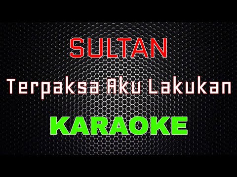 Sultan - Terpaksa Aku Lakukan [Karaoke] | LMusical