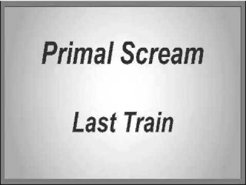Primal Scream - Last Train