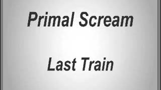 Primal Scream - Last Train