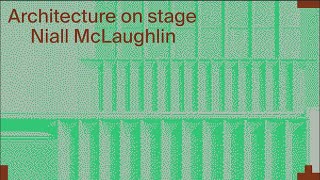 Architecture on Stage: Níall McLaughlin