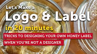Make a Logo & Label for your Honey in 20 Minutes | Start a Beekeeping Business | Free Course