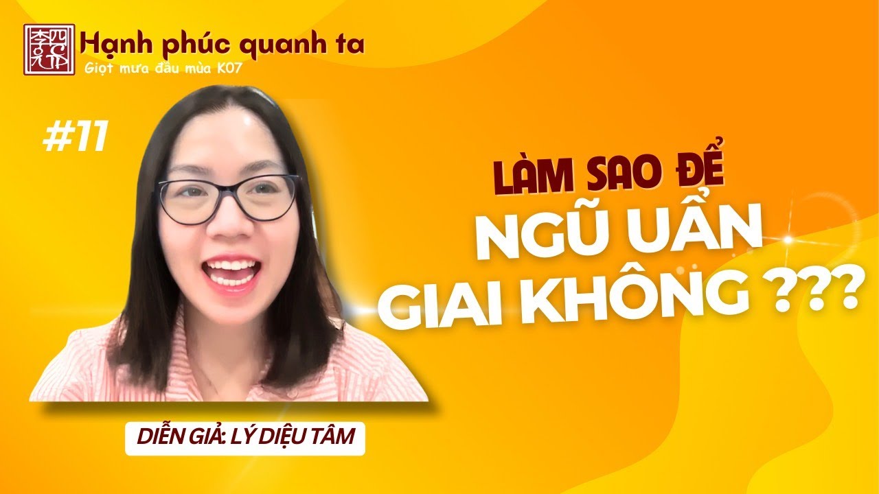 Hạnh Phúc Quanh Ta K07 - Buổi 11: Làm Sao Để Ngũ Uẩn Giai Không ???