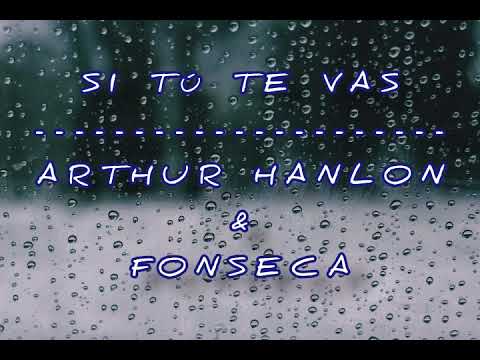 Si tú te vas (Letra) - Arthur Hanlon & Fonseca