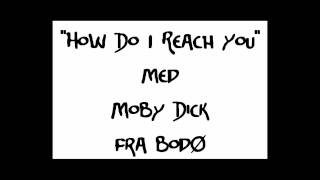 Moby Dick - How Do I Reach You **DEMO**