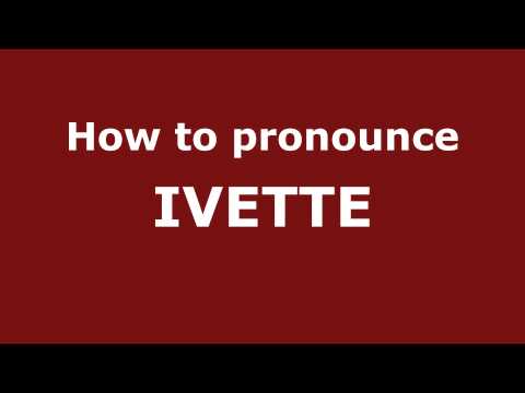 How to Pronounce IVETTE in Spanish - PronounceNames.com