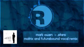 Mark Owen - Stars (Matrix &amp; Futurebound Vocal Remix)